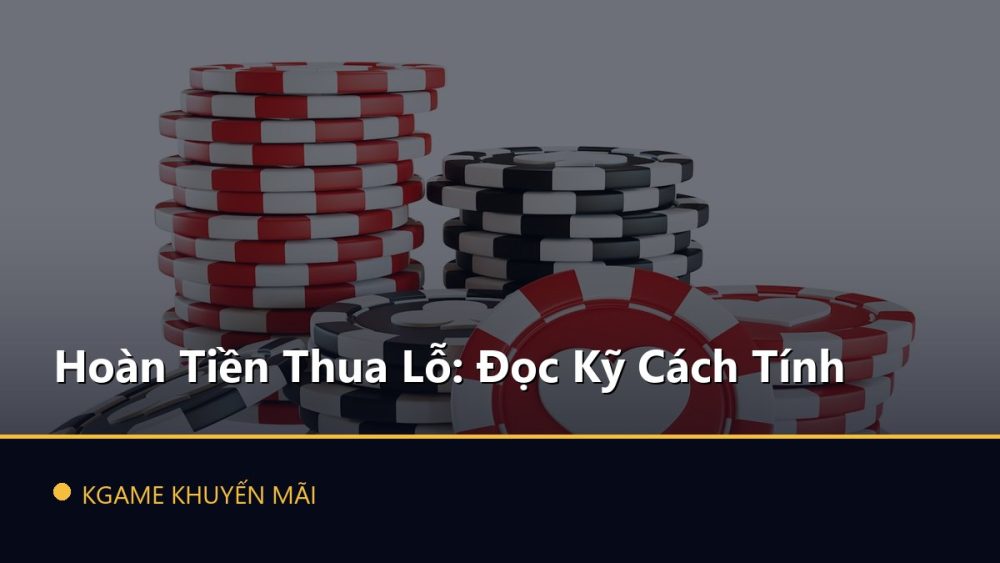 Hoàn Tiền Thua Lỗ: Đọc Kỹ Cách Tính