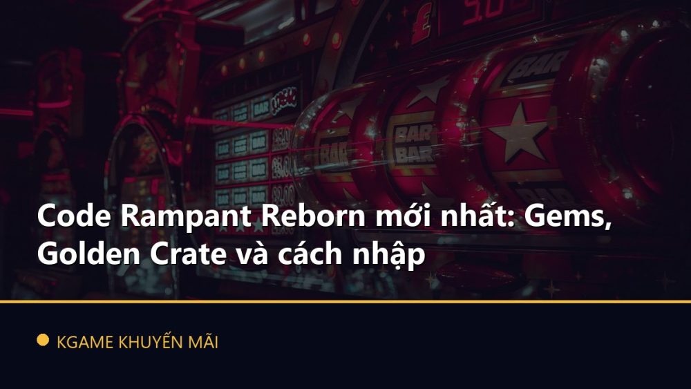 Code Rampant Reborn mới nhất: Gems, Golden Crate và cách nhập