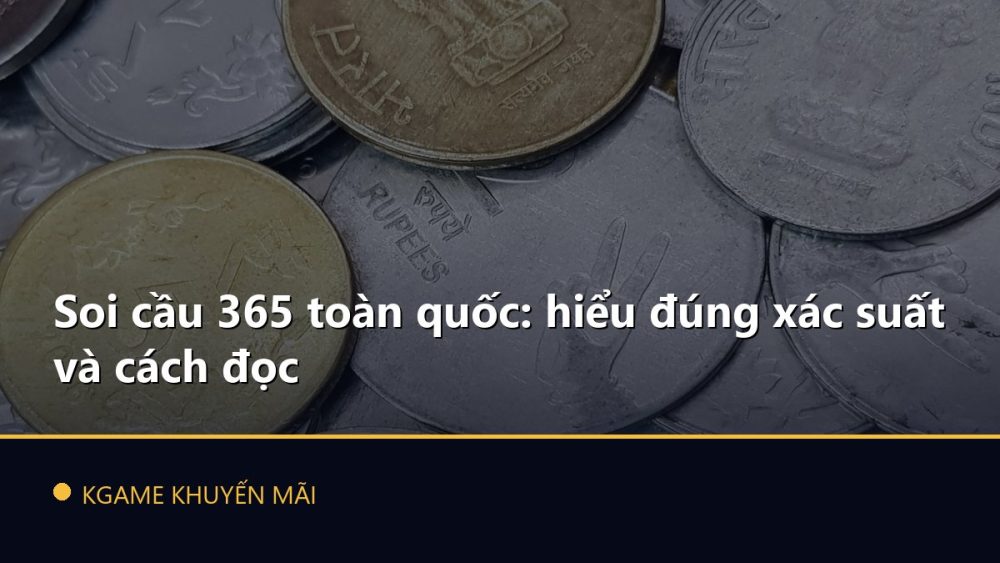 Soi cầu 365 toàn quốc: hiểu đúng xác suất và cách đọc