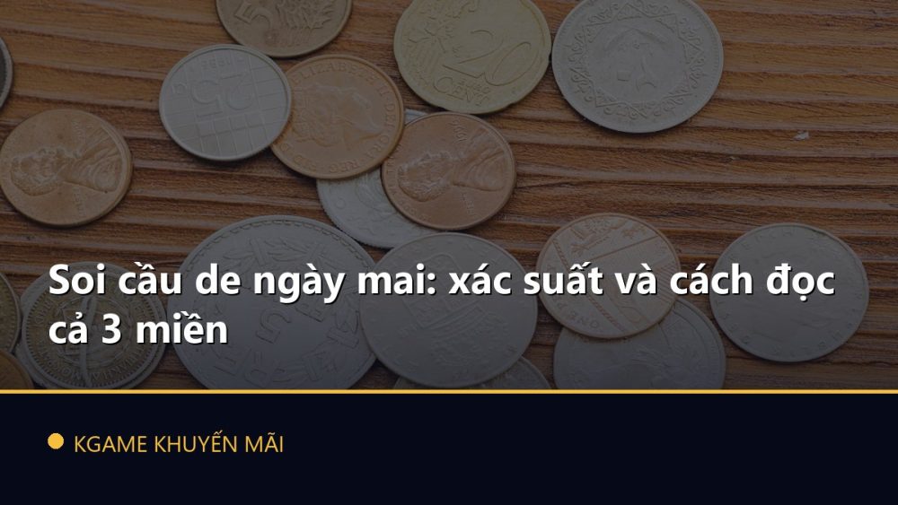 Soi cầu de ngày mai: xác suất và cách đọc cả 3 miền