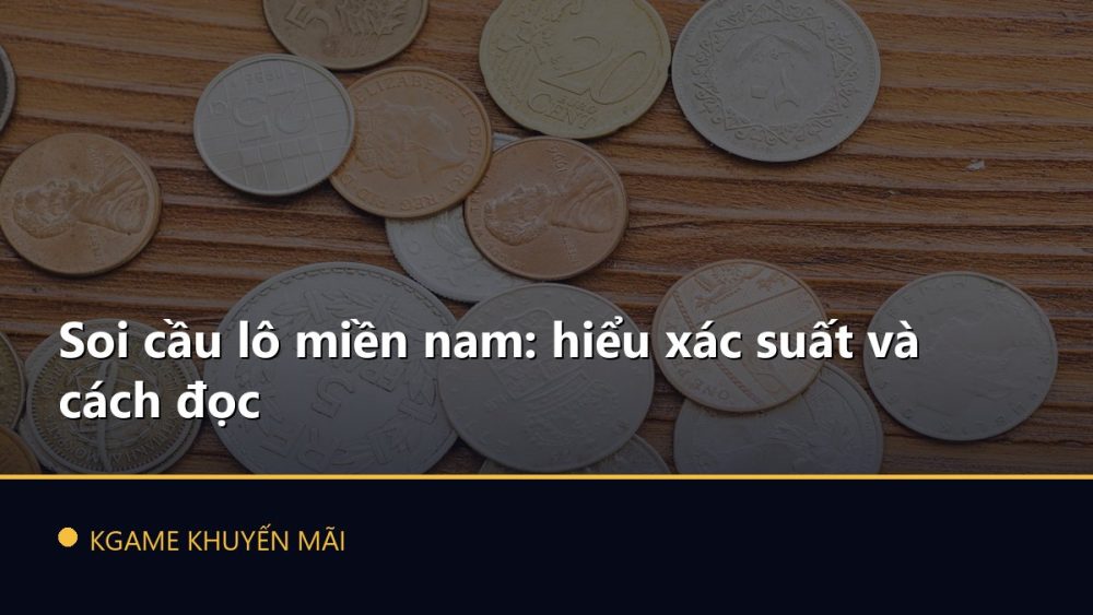 Soi cầu lô miền nam: hiểu xác suất và cách đọc