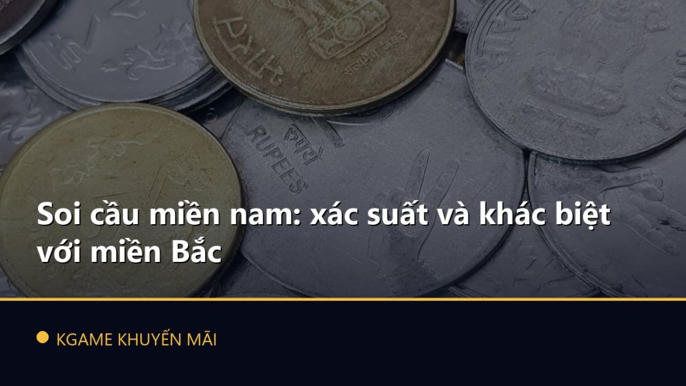 Soi cầu miền nam: xác suất và khác biệt với miền Bắc