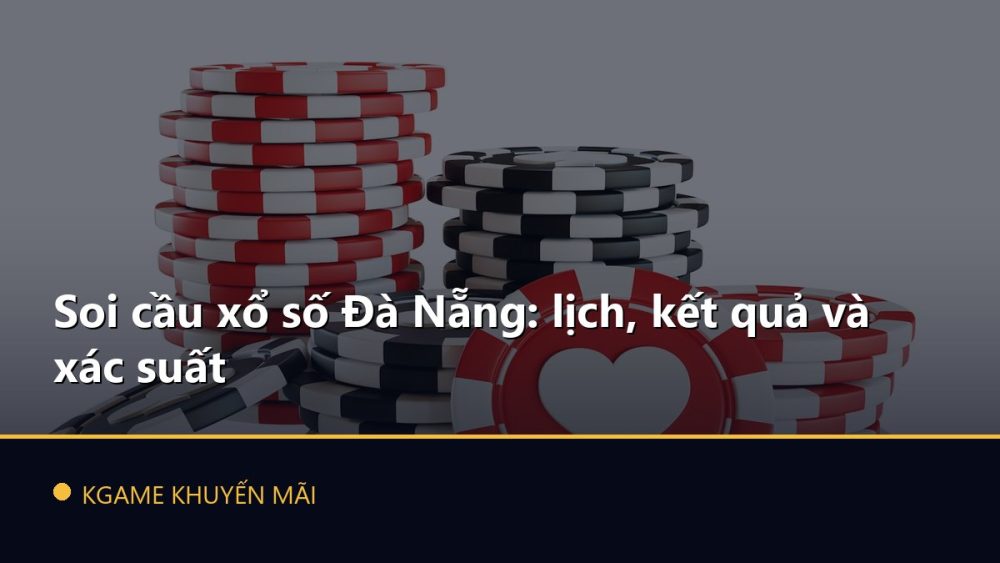 Soi cầu xổ số Đà Nẵng: lịch, kết quả và xác suất